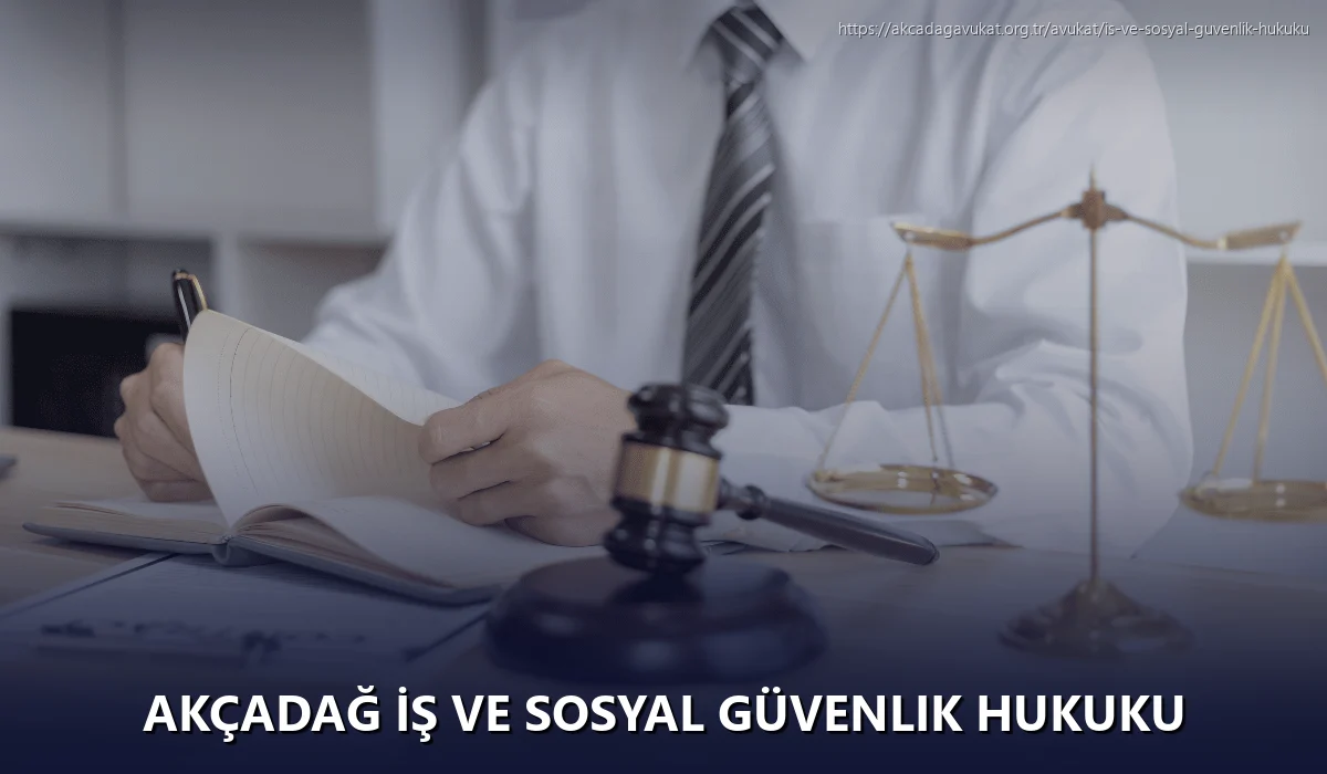 Akçadağ İş ve Sosyal Güvenlik Hukuku